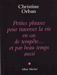 Petites phrases pour traverser la vie en cas de tempête... et par beau temps aussi