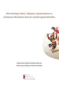 Christine Orobitg et Camila Arêas - Afro-Amérique latine : diaspora, représentations et résistances identitaires dans les sociétés (post)coloniales.