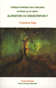 Christine Page - Aliénation ou émancipation ? - Pratiques théâtrales dans l'éducation en France au XXe siècle.