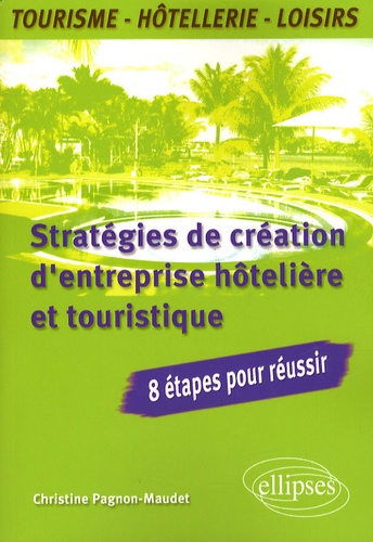 Stratégies de création d'entreprise hôtelière et touristique. 8 étapes pour réussir