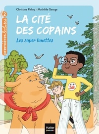 Christine Palluy et Mathilde George - La cité des copains Tome 6 : Les super lunettes.