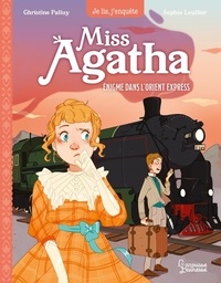 Christine Palluy et Sophie Leullier - Miss Agatha Tome 3 : Enigme dans l'Orient-Express.