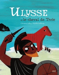 Christine Palluy et Aurélie Guillerey - Ulysse et le cheval de Troie.
