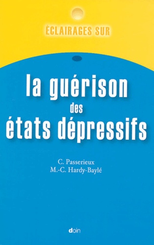 Christine Passerieux et Marie-Christine Hardy-Baylé - Eclairages sur la guérison des états dépressifs.