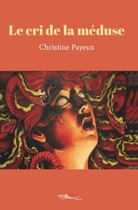 Christine Payeux - Le cri de la méduse.
