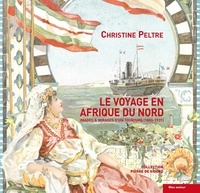 Christine Peltre - Le voyage en Afrique du Nord - Images et mirages d'un tourisme.