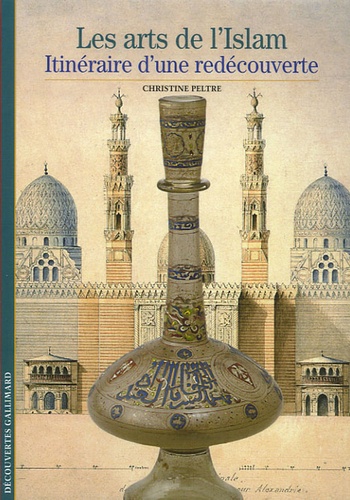 Christine Peltre - Les arts de l'Islam - Itinéraire d'une découverte.