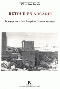 Christine Peltre - Retour en Arcadie - Le voyage des artistes français en Grèce au XIXe siècle.