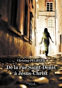 Christine Pflieger - De la rue Saint-Denis à Jésus-Christ.