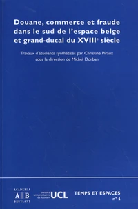 Douane, commerce et fraude dans le sud de l'espace belge et grand-ducal du XVIIIe siècle