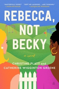 Christine Platt et Catherine Wigginton Greene - Rebecca, Not Becky - A Novel.