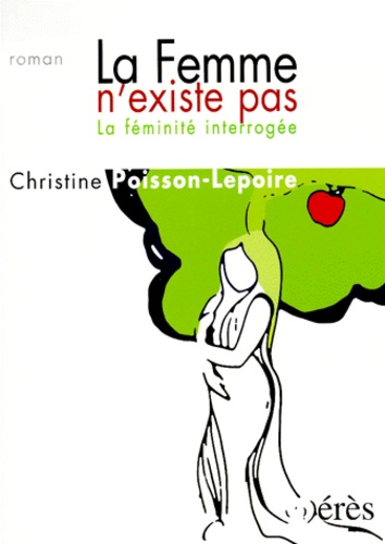 Christine Poisson-Lepoire - La Femme N'Existe Pas. La Feminite Interrogee.