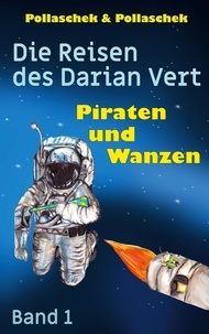 Christine Pollaschek et Johannes Pollaschek - Piraten und Wanzen - Die Reisen des Darian Vert. Band 1.