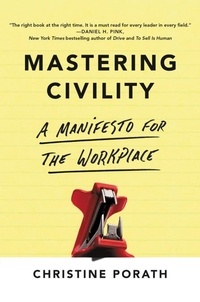 Christine Porath - Mastering Civility - A Manifesto for the Workplace.