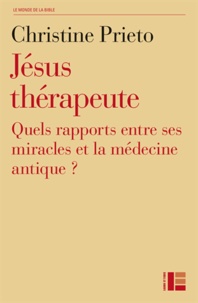 Christine Prieto - Jésus thérapeute - Quels rapports entre ses miracles et la médecine antique ?.