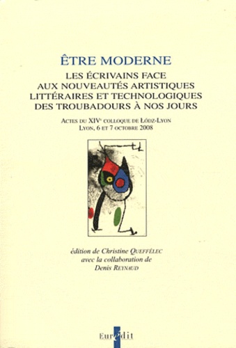 Christine Queffélec - Etre moderne - Les écrivains face aux nouveautés artistiques, littéraires et technologiques des troubadours à nos jours.