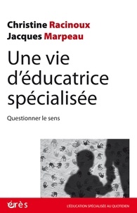 Christine Racinoux et Jacques Marpeau - Une vie d'éducatrice spécialisée - Questionner le sens.