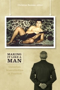Christine Ramsay - Making It Like a Man - Canadian Masculinities in Practice.