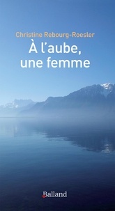 Christine Rebourg-Roesler - A l'aube, une femme.
