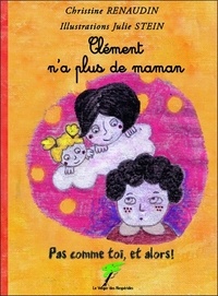 Christine Renaudin et Julie Stein - Clément n'a plus de maman - Pas comme toi, et alors !.