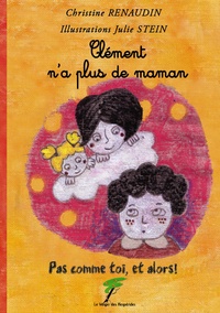 Christine Renaudin et Julie Stein - Clément n'a plus de maman - Pas comme toi, et alors !.