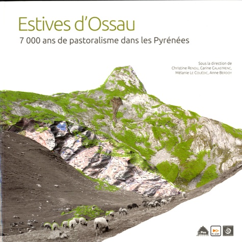 Christine Rendu et Carine Calastrenc - Estives d'Ossau - 7000 ans de pastoralisme dans les Pyrénées.