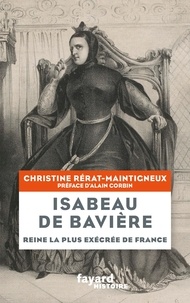 Christine Rérat-Maintigneux - Isabeau de Bavière - Reine la plus exécrée de France.