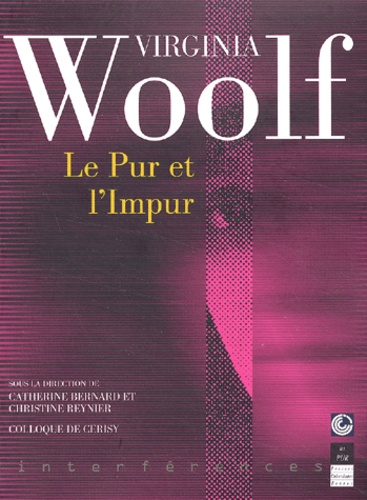 Christine Reynier et  Collectif - Virginia Woolf : Le Pur Et L'Impur. Colloque De Cerisy 2001.