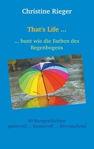 Christine Rieger - That's Life ... - ... bunt wie die Farben des Regenbogens.