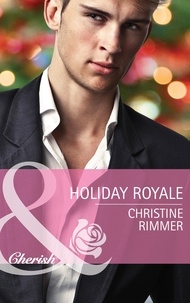 Christine Rimmer - Holiday Royale.