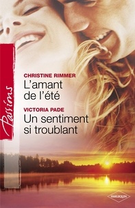 Christine Rimmer et Victoria Pade - L'amant de l'été - Un sentiment si troublant (Harlequin Passions).