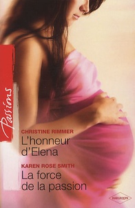 Christine Rimmer et Karen Rose Smith - L'honneur d'Elena ; La force de la passion.