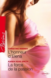 Christine Rimmer et Karen Rose Smith - L'honneur d'Elena - La force de la passion.