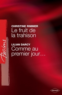 Christine Rimmer et Lilian Darcy - Le fruit de la trahison - Comme au premier jour... (Harlequin Passions).