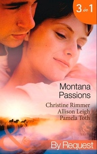 Christine Rimmer et Allison Leigh - Montana Passions - Stranded With the Groom / All He Ever Wanted / Prescription: Love.