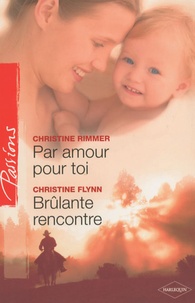 Christine Rimmer et Christine Flynn - Par amour pour toi ; Brûlante rencontre.