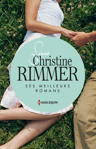 Signé Christine Rimmer : ses meilleurs romans. Le rendez-vous des promesses - Ce lien entre nous - L'honneur d'Elena