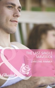 Christine Rimmer - The Last Single Maverick.