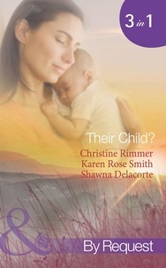 Christine Rimmer et Karen Rose Smith - Their Child? - Lori's Little Secret / Which Child Is Mine? / Having The Best Man's Baby.