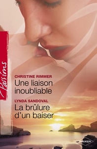 Christine Rimmer et Lynda Sandoval - Une liaison inoubliable - La brûlure d'un baiser (Harlequin Passions).