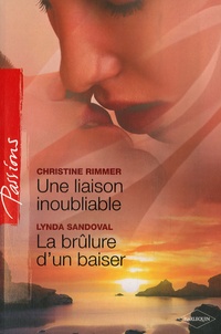 Christine Rimmer et Lynda Sandoval - Une liaison inoubliable ; La brûlure d'un baiser.