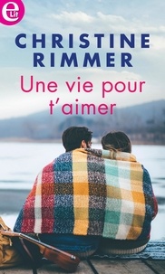 Christine Rimmer - Une vie pour t'aimer.