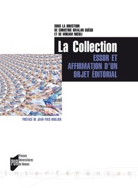 Christine Rivalan Guégo et Miriam Nicoli - La Collection - Essor et affirmation d'un objet éditorial (Europe/Amériques XVIIIe-XXIe).