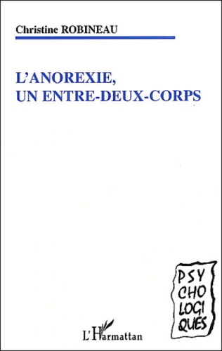 Christine Robineau - L'Anorexie, Un Entre-Deux-Corps.