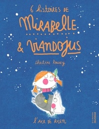 Christine Roussey - 6 histoires de Mirabelle et Viandojus - L'air de rien.
