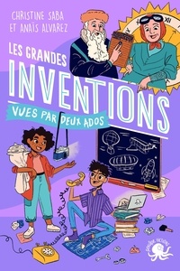 Christine Saba et Anaïs Alvarez - Les grandes inventions - Vues par deux ados.