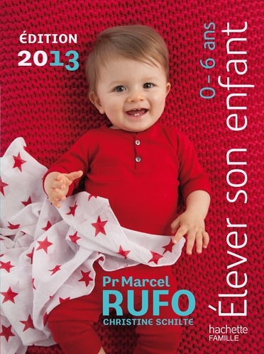 Christine Schilte et Marcel Rufo - Elever son enfant 0-6 ans 2013.