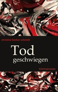 Christine Schmidt - Todgeschwiegen - Kriminalroman.