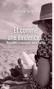 Et comme une évidence... - Nouvelles à savourer dans l’ordre