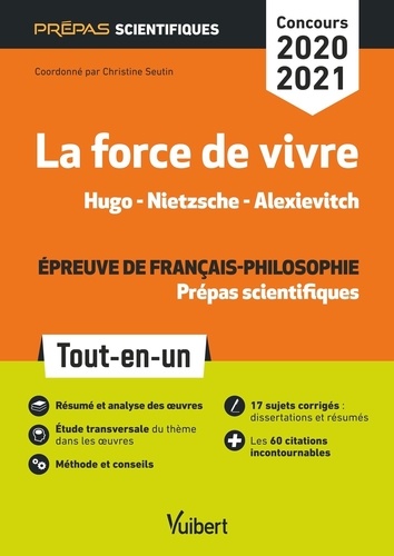 La force de vivre, Hugo - Nietzsche - Alexievitch. Epreuve de français-philosophie Tout-en-un prépas scientifiques  Edition 2020-2021